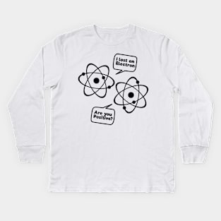 I Lost An Electron Are You Positive Funny Science Tee Shirt Kids Long Sleeve T-Shirt